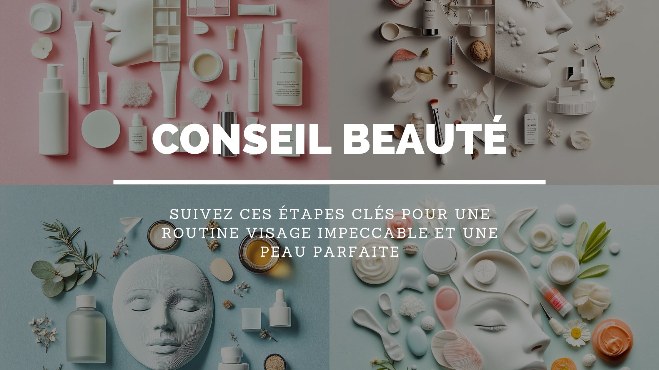 Routine Soin du Visage : Guide Complet pour une Peau Parfaite en 2024