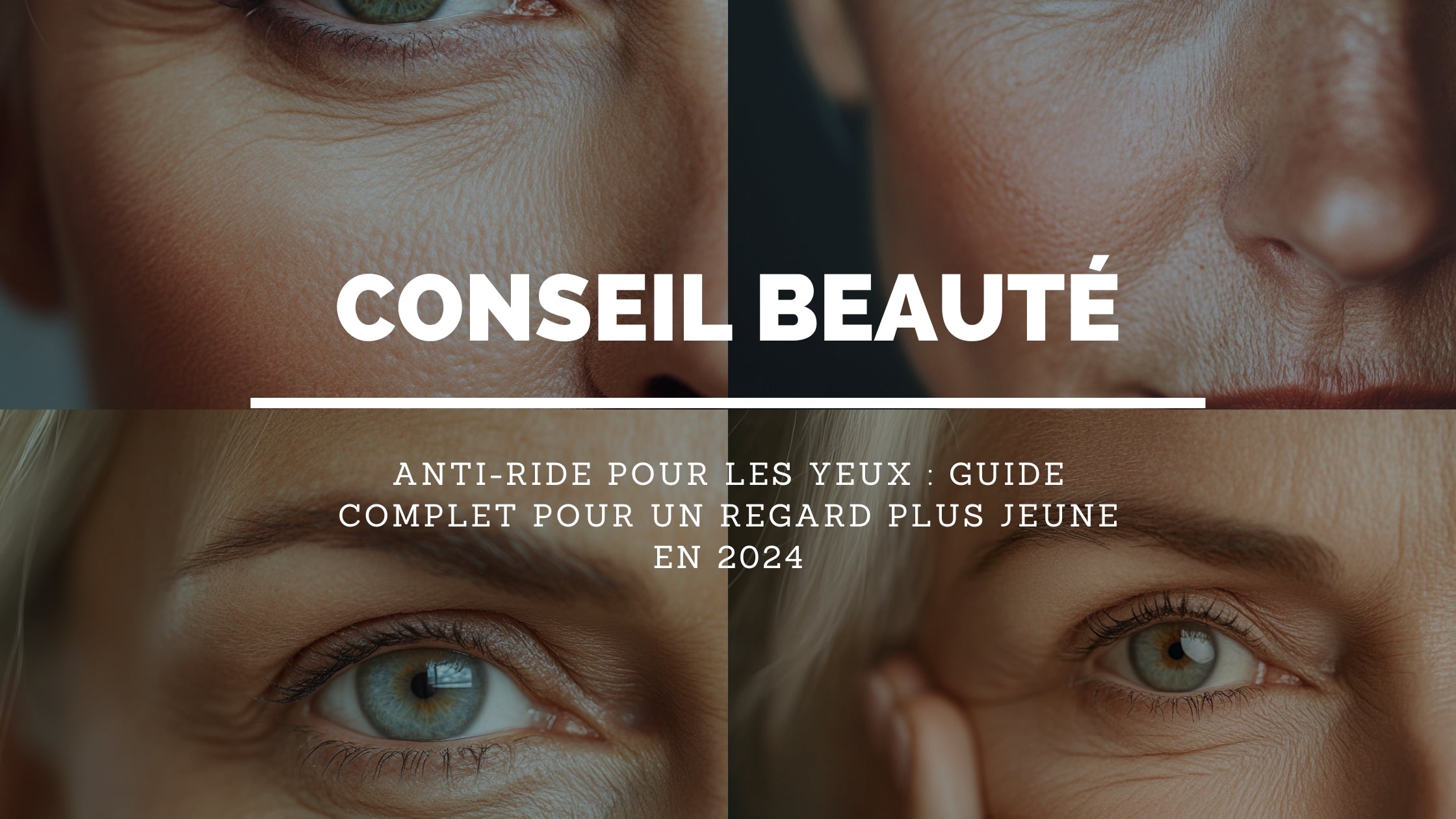 Anti-Ride pour les Yeux : Guide Complet pour un Regard Plus Jeune en 2024