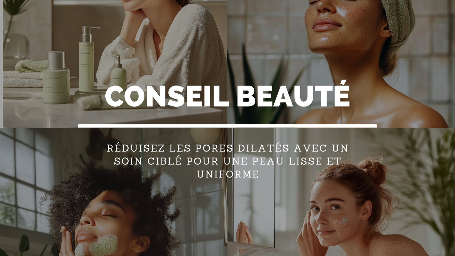 Soin pour les Pores Dilatés : Nos Conseils pour une Peau Lisse et Rayonnante